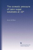 The osmotic pressure of cane sugar solutions at 10?