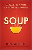 Soup: A Recipe to Create a Culture of Greatness (Jon Gordon)
