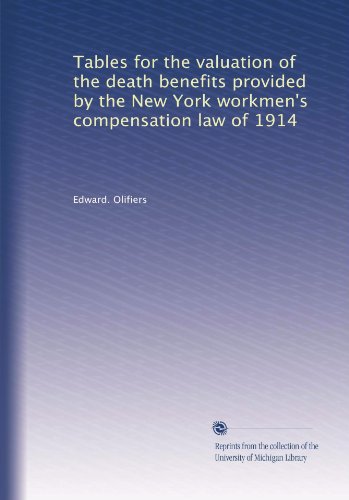 Tables for the valuation of the death benefits provided by the New York workmen's compensation law of 1914