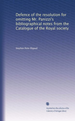 Defence of the resolution for omitting Mr. Panizzi's bibliographical notes from the Catalogue of the Royal society