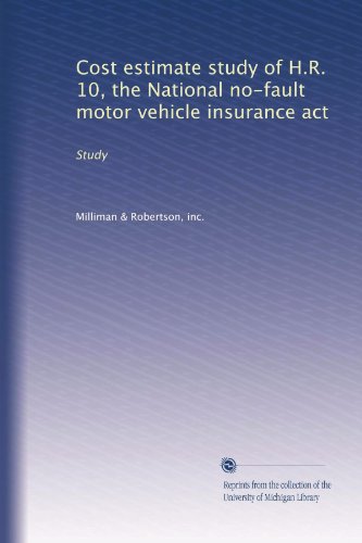 Cost estimate study of H.R. 10, the National no-fault motor vehicle insurance act