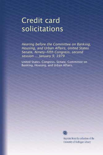 Credit card solicitations: Hearing before the Committee on Banking, Housing, and Urban Affairs, United States Senate, Ninety-fifth Congress, second session ... January 9, 1979