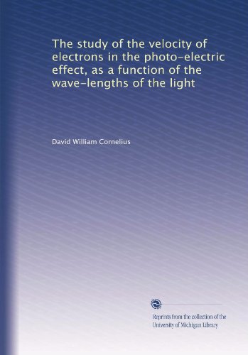 The study of the velocity of electrons in the photo-electric effect, as a function of the wave-lengths of the light