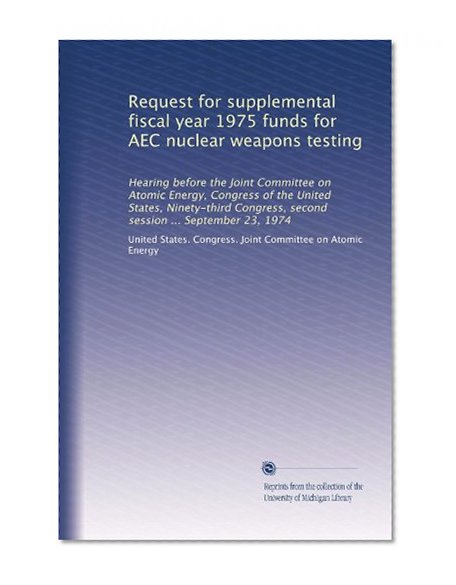 Request for supplemental fiscal year 1975 funds for AEC nuclear weapons testing: Hearing before the Joint Committee on Atomic Energy, Congress of the United ... second session ... September 23, 1974