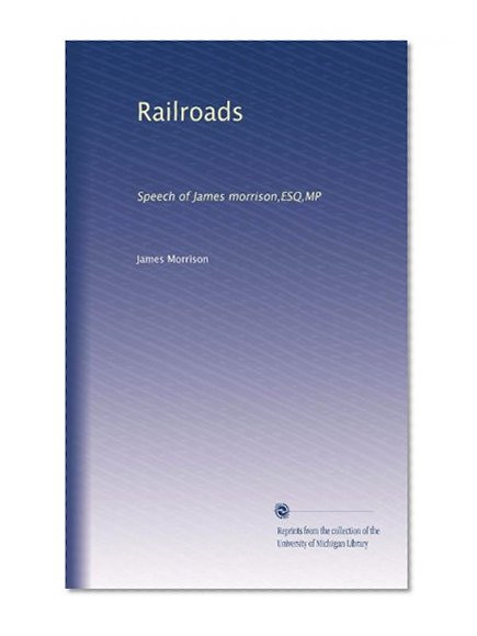 Railroads: Speech of James morrison,ESQ,MP (Volume 2)