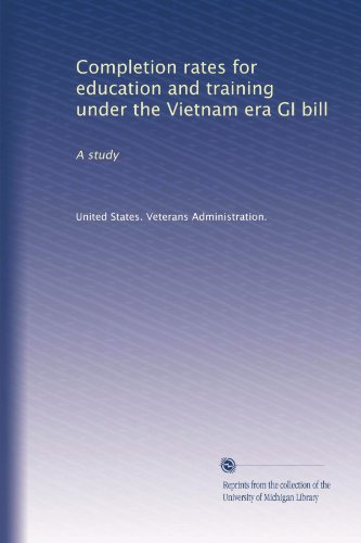 Completion rates for education and training under the Vietnam era GI bill: A study