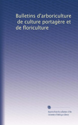 Bulletins d'arboriculture, de culture portagÃ¨re et de floriculture (French Edition)