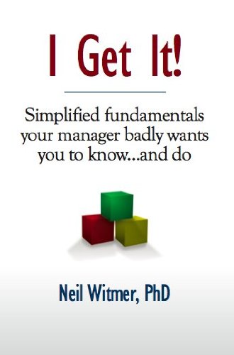 I Get It!—Simplified fundamentals your manager badly wants you to know...and do