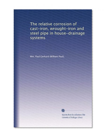 The relative corrosion of cast-iron, wrought-iron and steel pipe in house-drainage systems
