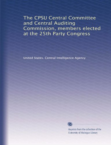 The CPSU Central Committee and Central Auditing Commission, members elected at the 25th Party Congress