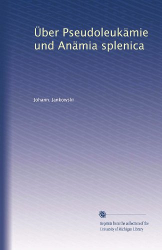 Ãœber PseudoleukÃ¤mie und AnÃ¤mia splenica (German Edition)