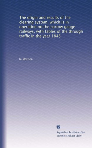 The origin and results of the clearing system, which is in operation on the narrow gauge railways, with tables of the through traffic in the year 1845