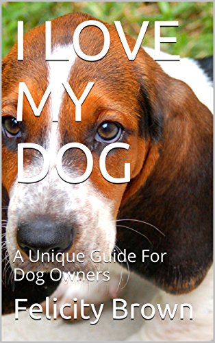 I LOVE MY DOG (2016 Update): Dog Obedience Training,Dog Health,Dog Breeds.