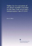 Tables for the valuation of the death benefits provided by the New York workmen's compensation law of 1914
