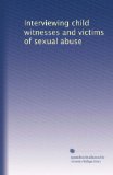 Interviewing child witnesses and victims of sexual abuse