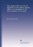 The study of the velocity of electrons in the photo-electric effect, as a function of the wave-lengths of the light