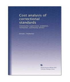 Cost analysis of correctional standards: Community supervision, probation, restitution, community service