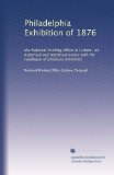 Philadelphia Exhibition of 1876: the National Printing Office at Lisbon : an historical and statistical notice with the catalogue of products exhibited