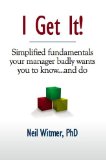 I Get It!—Simplified fundamentals your manager badly wants you to know...and do