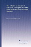 The relative corrosion of cast-iron, wrought-iron and steel pipe in house-drainage systems
