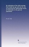 An estimation of the daily average food intake by age and sex for use in assessing the radionuclide intake of individuals in the general population