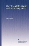 Ãœber PseudoleukÃ¤mie und AnÃ¤mia splenica (German Edition)