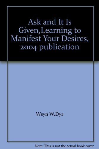 Ask and It Is Given,Learning to Manifest Your Desires, 2004 publication