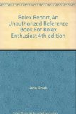 Rolex Report,An Unauthorized Reference Book For Rolex Enthusiast 4th edition