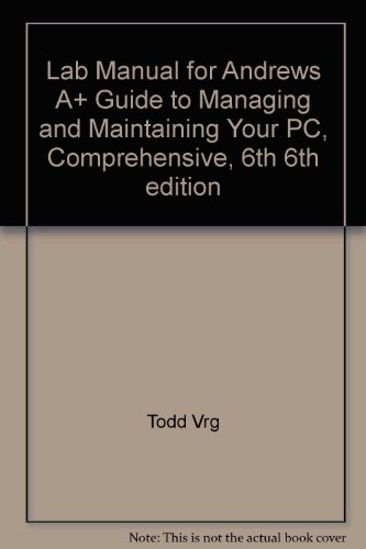 Lab Manual for Andrews A+ Guide to Managing and Maintaining Your PC, Comprehensive, 6th 6th edition