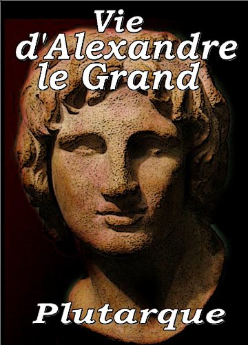 Vie d'Alexandre le Grand (French Edition)