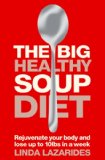 The Big Healthy Soup Diet: Nourish Your Body and Lose up to 10lbs in a Week