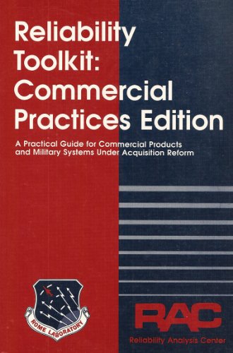 Reliability Toolkit: Commercial Practices Edition - A Practical Guide for Commercial Products and Military Systems Under Acquisition Reform