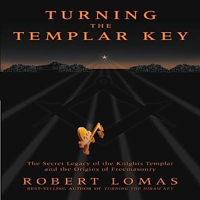 Turning the Templar Key: The Secret Legacy of the Knights Templar and the Origins of Freemasonry (Hardcover)