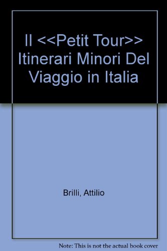 Il <<Petit Tour>> Itinerari Minori Del Viaggio in Italia