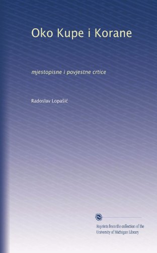 Oko Kupe i Korane: mjestopisne i povjestne crtice (Croatian Edition)