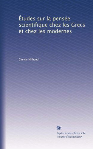 Ã‰tudes sur la pensÃ©e scientifique chez les Grecs et chez les modernes (French Edition)
