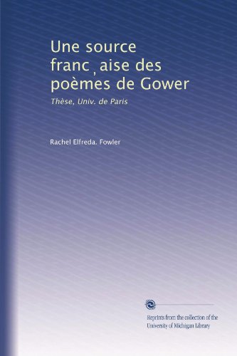 Une source franc?aise des poÃ¨mes de Gower: ThÃ¨se, Univ. de Paris (French Edition)