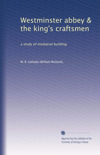 Westminster abbey & the king's craftsmen: a study of medi?val building