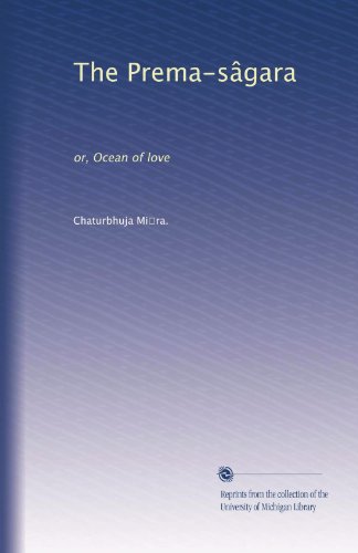 The Prema-sÃ¢gara: or, Ocean of love