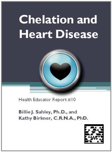Chelation and Heart Disease - Health Educator Report # 10