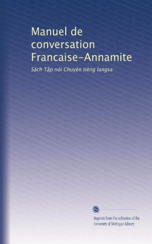 Manuel de conversation Francaise-Annamite: Sách T?p nói Chuye??n tie??ng langsa (French Edition)