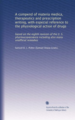 A compend of materia medica, therapeutics and prescription writing, with especial reference to the physiological action of drugs