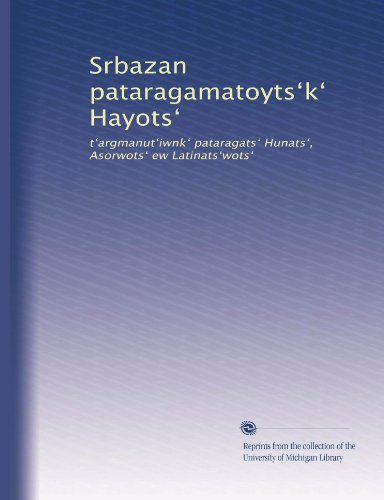 Srbazan pataragamatoyts?k? Hayots?: t?argmanut?iwnk? pataragats? Hunats?, Asorwots? ew Latinats?wots? (Armenian Edition)