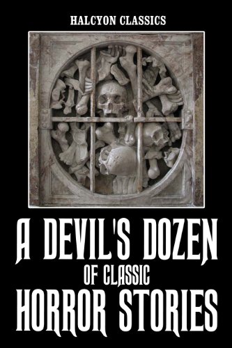 A Devil's Dozen: 13 Classic Horror Stories (Unexpurgated Edition) (Halcyon Classics)