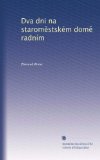 Dva dni na starom?stskÃ©m dom? radnÃ­m (Czech Edition)