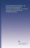 Journal gÃ©nÃ©ral de mÃ©decine, de chirurgie et de pharmacie franc?aises et Ã©trangeres, ou, Recueil pÃ©riodique de la SociÃ©tÃ© de mÃ©decine de Paris (French Edition)