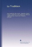 La Tradition: revue gÃ©nÃ©rale des contes, lÃ©gendes, chants, usages, traditions et arts populaires, folklore, traditionisme, histoire des religions, litt?ature (French Edition)