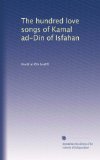 The hundred love songs of Kamal ad-Din of Isfahan