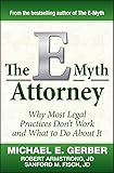 The E-Myth Attorney: Why Most Legal Practices Don't Work and What to Do About It
