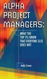 Alpha Project Managers: What the Top 2% Know That Everyone Else Does Not